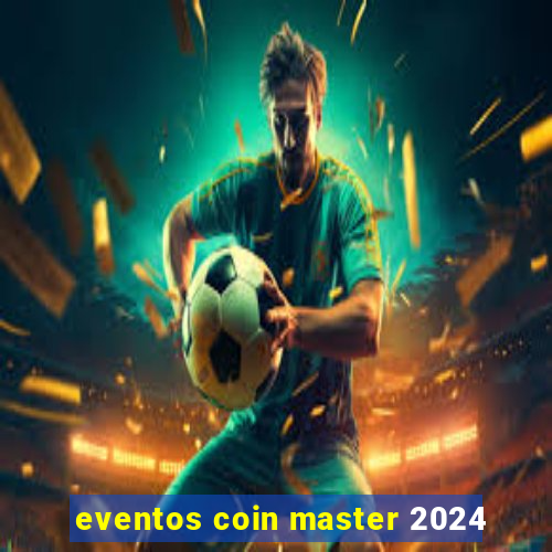 eventos coin master 2024